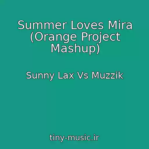 کاور آهنگ Summer Loves Mira (Orange Project Mashup) از Sunny Lax Vs Muzzik
