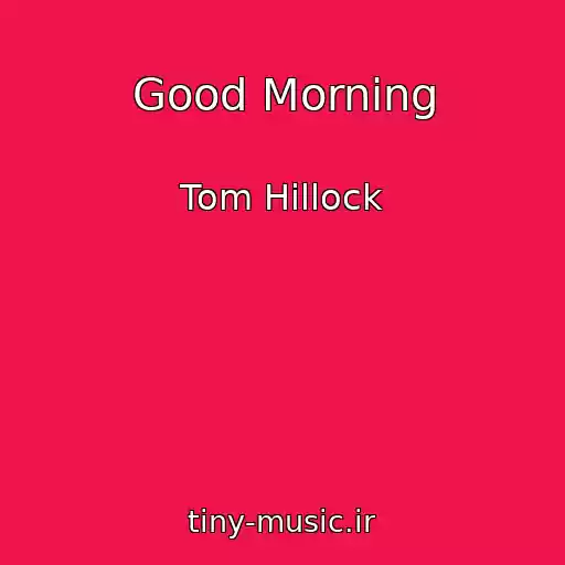 کاور آهنگ Good Morning از Tom Hillock