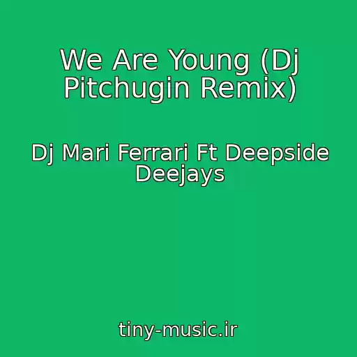 کاور آهنگ We Are Young (Dj Pitchugin Remix) از Dj Mari Ferrari Ft Deepside Deejays