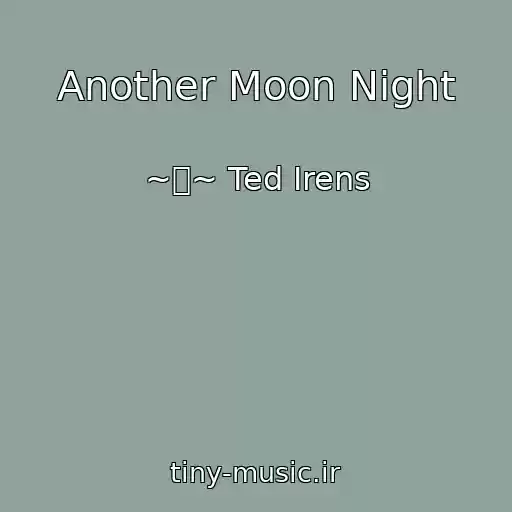 کاور آهنگ Another Moon Night از ~۞~ Ted Irens