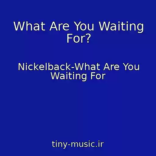 کاور آهنگ What Are You Waiting For? از Nickelback-What Are You Waiting For