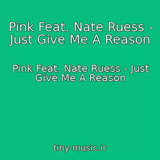 کاور آهنگ Pink Feat. Nate Ruess - Just Give Me A Reason از Pink Feat. Nate Ruess - Just Give Me A Reason