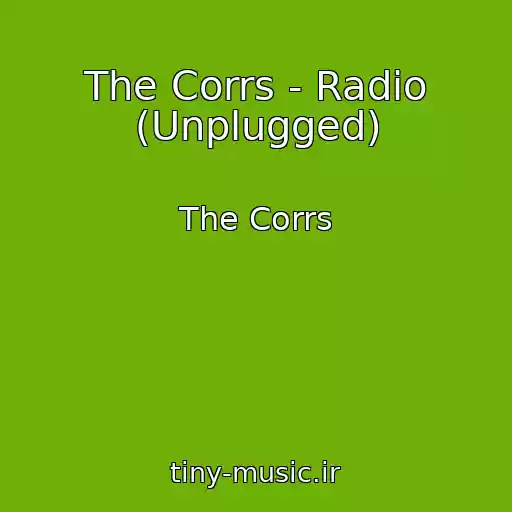 کاور آهنگ The Corrs - Radio (Unplugged) از The Corrs