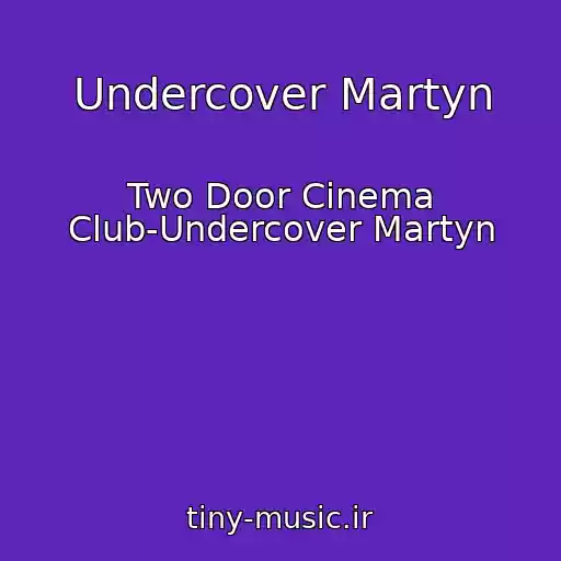 کاور آهنگ Undercover Martyn از Two Door Cinema Club-Undercover Martyn
