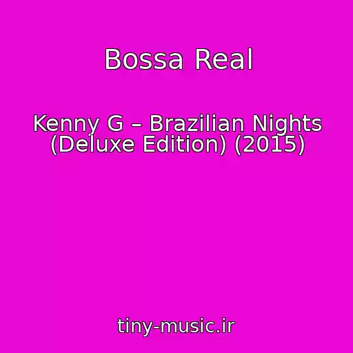 کاور آهنگ Bossa Real از Kenny G – Brazilian Nights (Deluxe Edition) (2015)