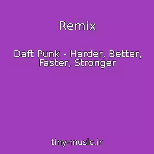 کاور آهنگ Remix از Daft Punk - Harder, Better, Faster, Stronger
