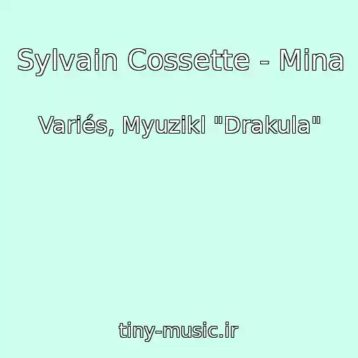 کاور آهنگ Sylvain Cossette - Mina از Variés, Myuzikl "Drakula"