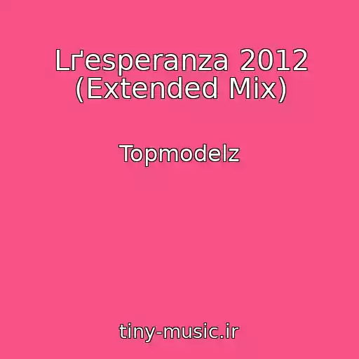 کاور آهنگ Lґesperanza 2012 (Extended Mix) از Topmodelz