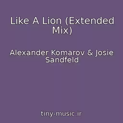 کاور آهنگ Like A Lion (Extended Mix) از Alexander Komarov & Josie Sandfeld