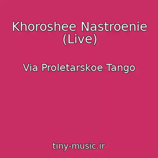 کاور آهنگ Khoroshee Nastroenie (Live) از Via Proletarskoe Tango