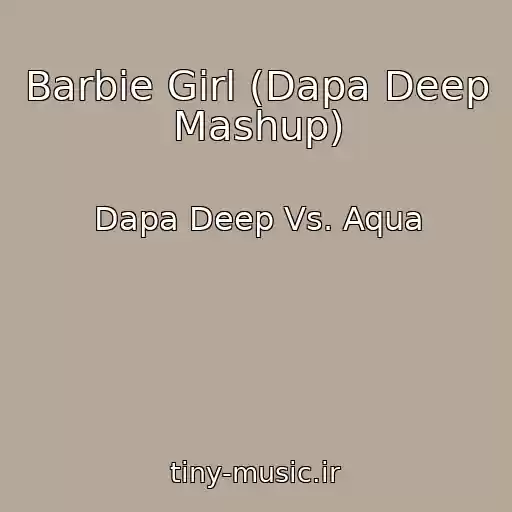 کاور آهنگ Barbie Girl (Dapa Deep Mashup) از Dapa Deep Vs. Aqua