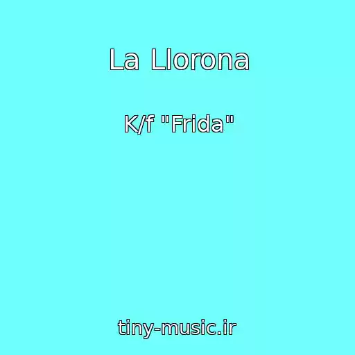 کاور آهنگ La Llorona از K/f "Frida"