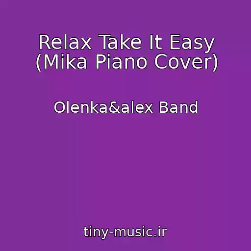 کاور آهنگ Relax Take It Easy (Mika Piano Cover) از Olenka&alex Band