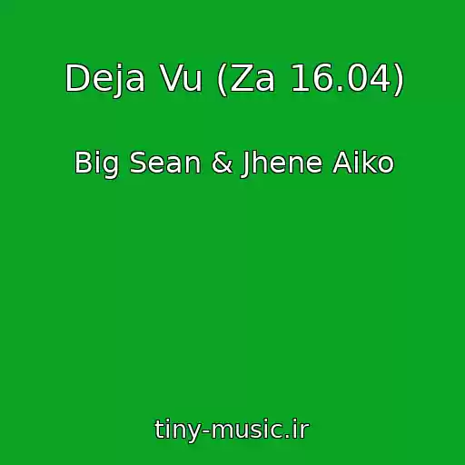 کاور آهنگ Deja Vu (Za 16.04) از Big Sean & Jhene Aiko