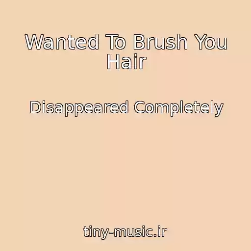 کاور آهنگ Wanted To Brush You Hair از Disappeared Completely