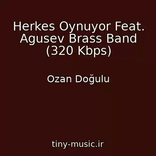 کاور آهنگ Herkes Oynuyor Feat. Agusev Brass Band (320 Kbps) از Ozan Doğulu