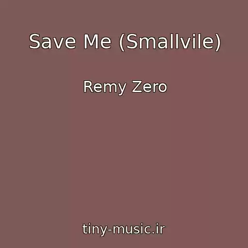 کاور آهنگ Save Me (Smallvile) از Remy Zero