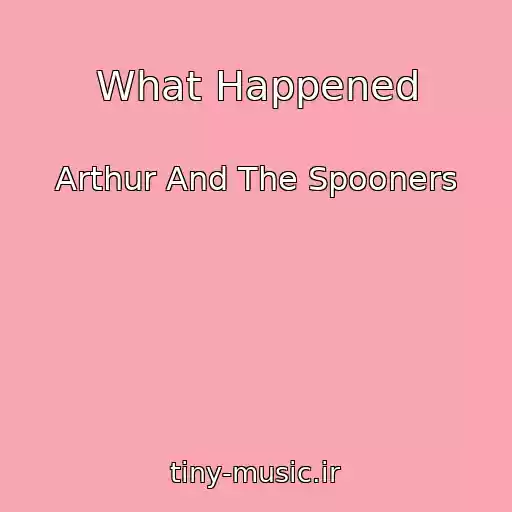 کاور آهنگ What Happened از Arthur And The Spooners