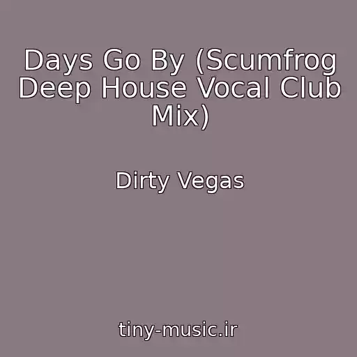 کاور آهنگ Days Go By (Scumfrog Deep House Vocal Club Mix) از Dirty Vegas