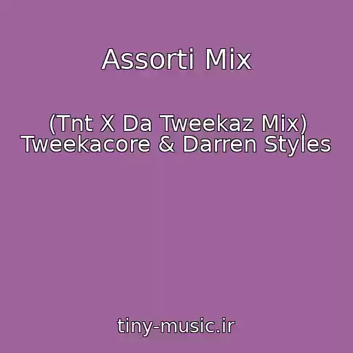 کاور آهنگ Assorti Mix از (Tnt X Da Tweekaz Mix) Tweekacore & Darren Styles