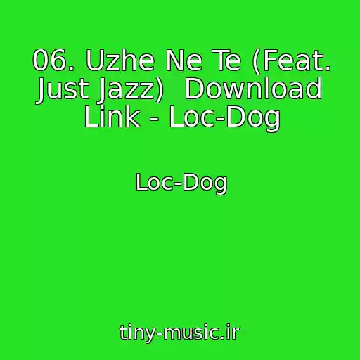 کاور آهنگ 06. Uzhe Ne Te (Feat. Just Jazz)  Download Link - Loc-Dog از Loc-Dog
