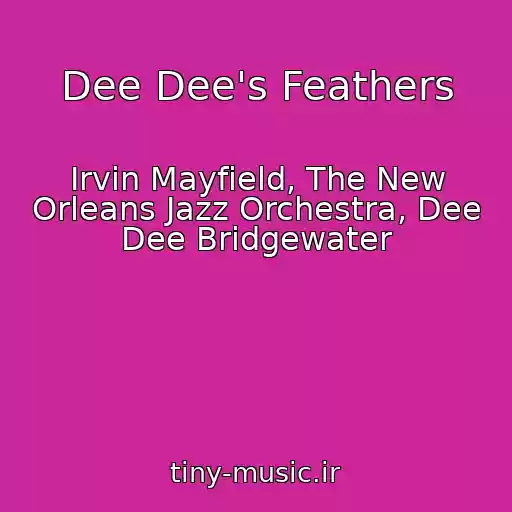 کاور آهنگ Dee Dee's Feathers از Irvin Mayfield, The New Orleans Jazz Orchestra, Dee Dee Bridgewater