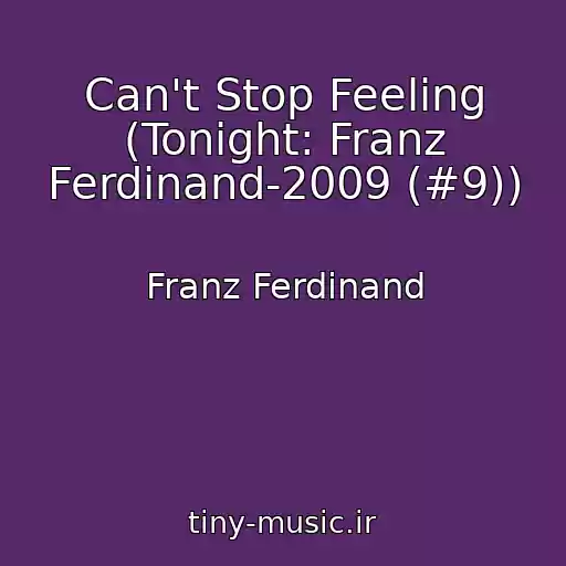 کاور آهنگ Can't Stop Feeling (Tonight: Franz Ferdinand-2009 (#9)) از Franz Ferdinand