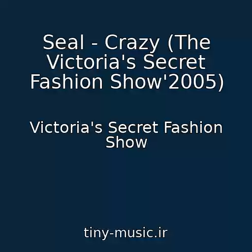 کاور آهنگ Seal - Crazy (The Victoria's Secret Fashion Show'2005) از Victoria's Secret Fashion Show