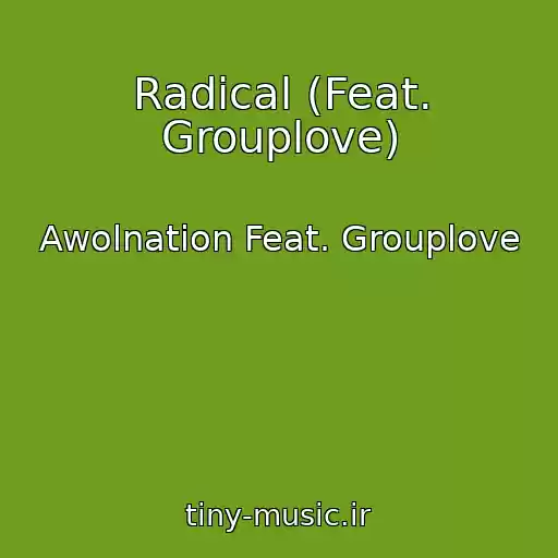 کاور آهنگ Radical (Feat. Grouplove) از Awolnation Feat. Grouplove