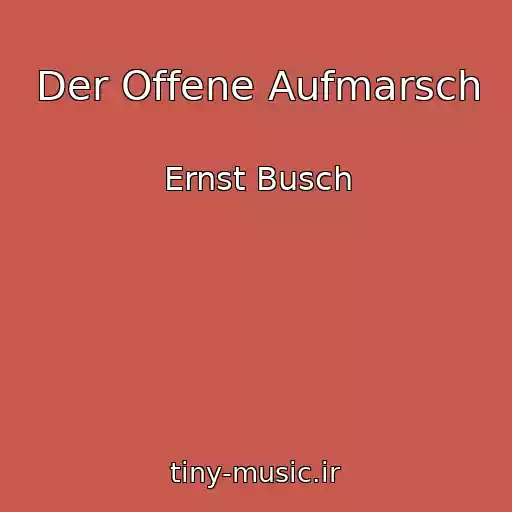 کاور آهنگ Der Offene Aufmarsch از Ernst Busch