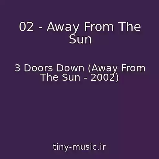 کاور آهنگ 02 - Away From The Sun از 3 Doors Down (Away From The Sun - 2002)