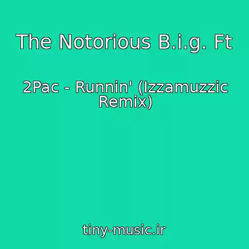 کاور آهنگ The Notorious B.i.g. Ft از 2Pac - Runnin' (Izzamuzzic Remix)