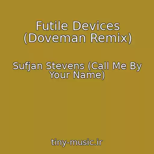 کاور آهنگ Futile Devices (Doveman Remix) از Sufjan Stevens (Call Me By Your Name)
