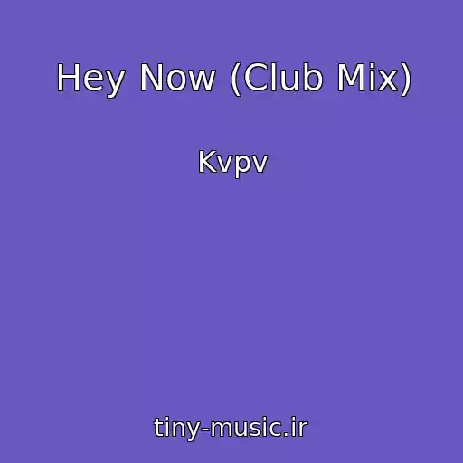 کاور آهنگ Hey Now (Club Mix) از Kvpv