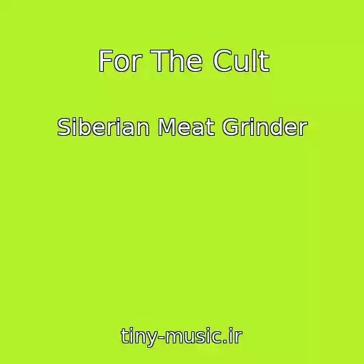 کاور آهنگ For The Cult از Siberian Meat Grinder