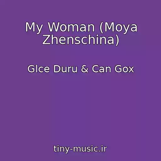 کاور آهنگ My Woman (Moya Zhenschina) از Glce Duru & Can Gox