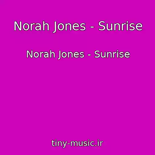 کاور آهنگ Norah Jones - Sunrise از Norah Jones - Sunrise