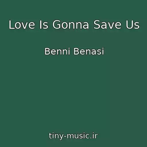 کاور آهنگ Love Is Gonna Save Us از Benni Benasi