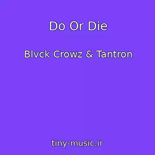 کاور آهنگ Do Or Die از Blvck Crowz & Tantron