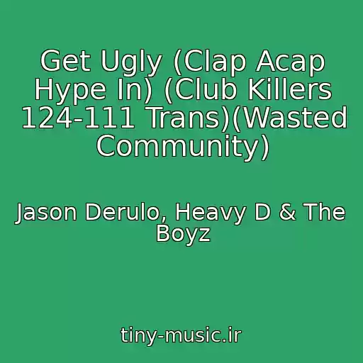 کاور آهنگ Get Ugly (Clap Acap Hype In) (Club Killers 124-111 Trans)(Wasted Community) از Jason Derulo, Heavy D & The Boyz