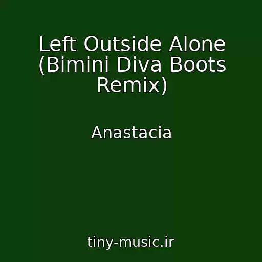 کاور آهنگ Left Outside Alone (Bimini Diva Boots Remix) از Anastacia