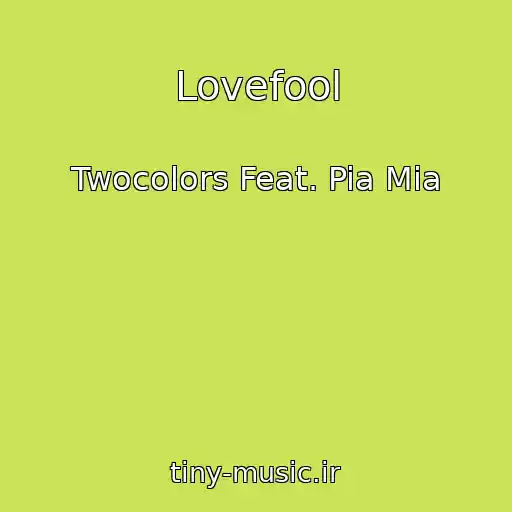 کاور آهنگ Lovefool از Twocolors Feat. Pia Mia