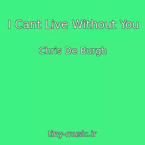کاور آهنگ I Cant Live Without You از Chris De Burgh