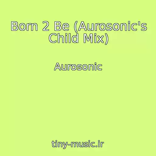کاور آهنگ Born 2 Be (Aurosonic's Child Mix) از Aurosonic