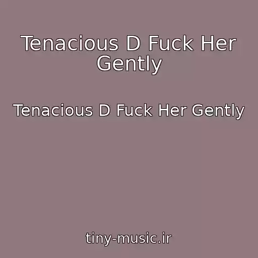 کاور آهنگ Tenacious D Fuck Her Gently از Tenacious D Fuck Her Gently
