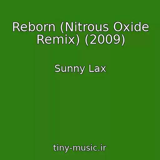 کاور آهنگ Reborn (Nitrous Oxide Remix) (2009) از Sunny Lax