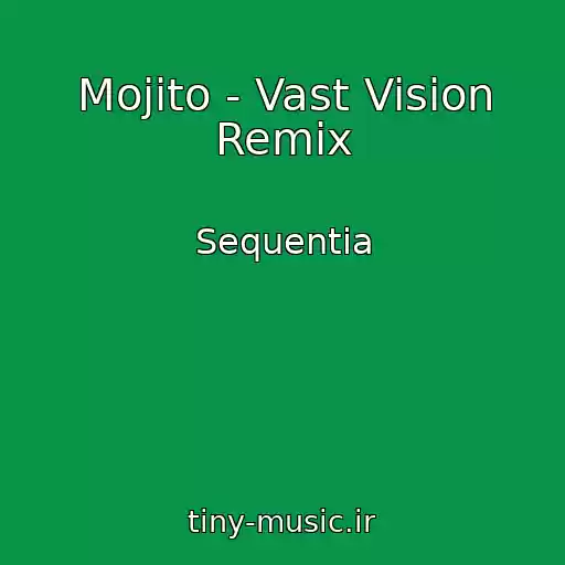 کاور آهنگ Mojito - Vast Vision Remix از Sequentia