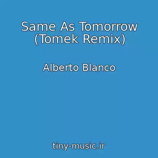 کاور آهنگ Same As Tomorrow (Tomek Remix) از Alberto Blanco