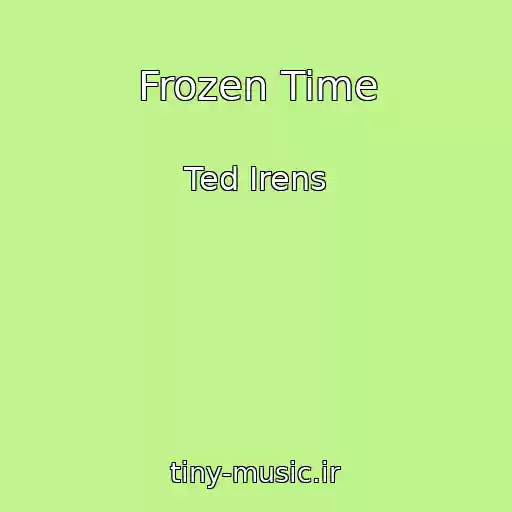 کاور آهنگ Frozen Time از Ted Irens