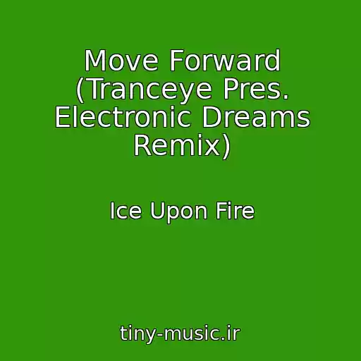 کاور آهنگ Move Forward (Tranceye Pres. Electronic Dreams Remix) از Ice Upon Fire